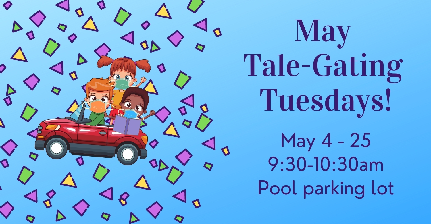 Tuesday Tale-gating, May 4 - 25 on Tuesdays from 9:30-10:30am