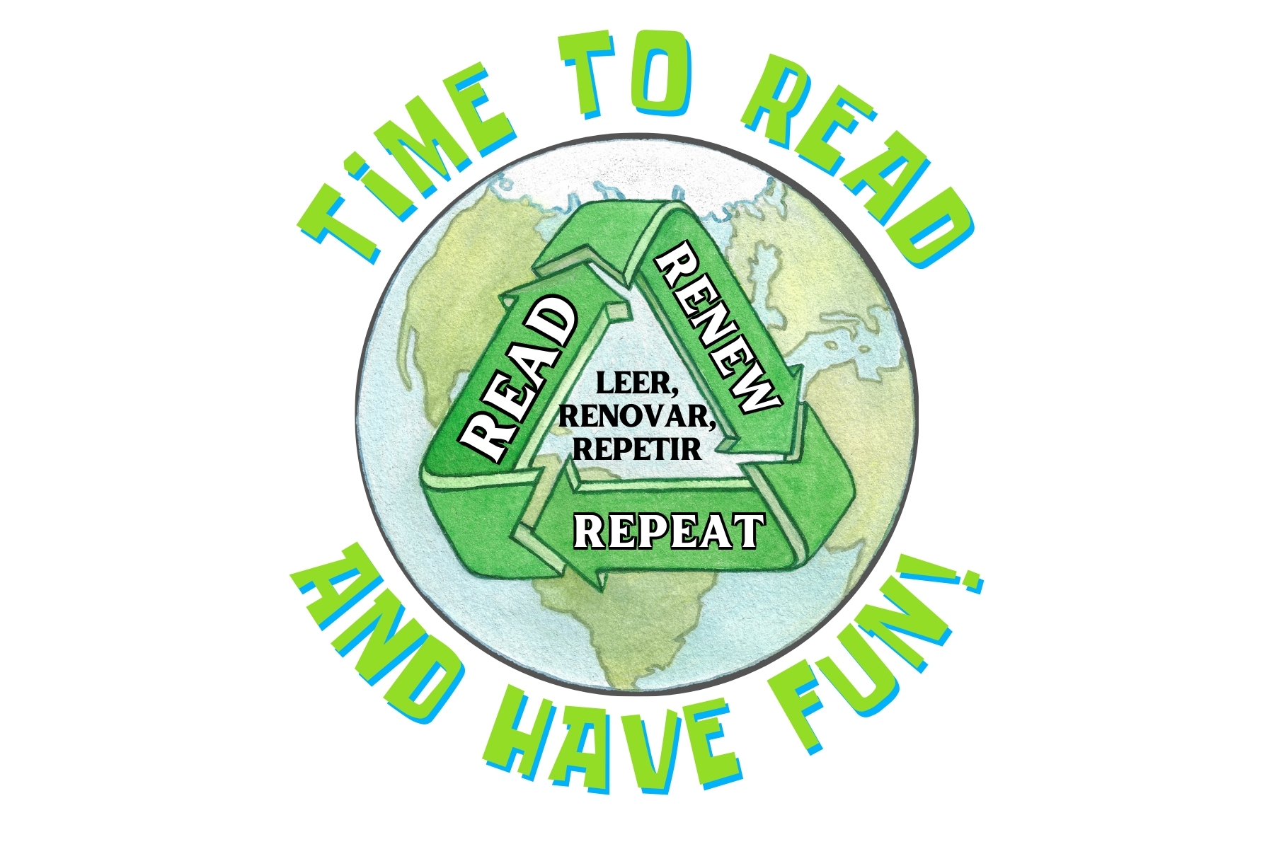 Picture of earth with a recycling symbol, saying "Read, Renew, Repeat" with a caption saying "Time to Read and Have Fun!"