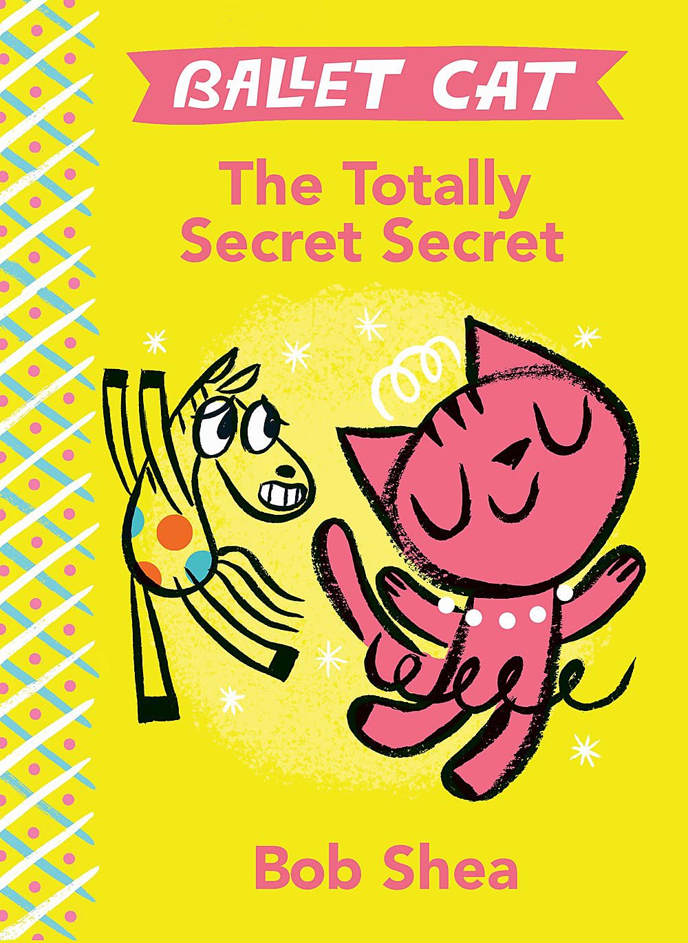 Book Cover for "Ballet Cat and the Totally Secret Secret" by Bob Shea