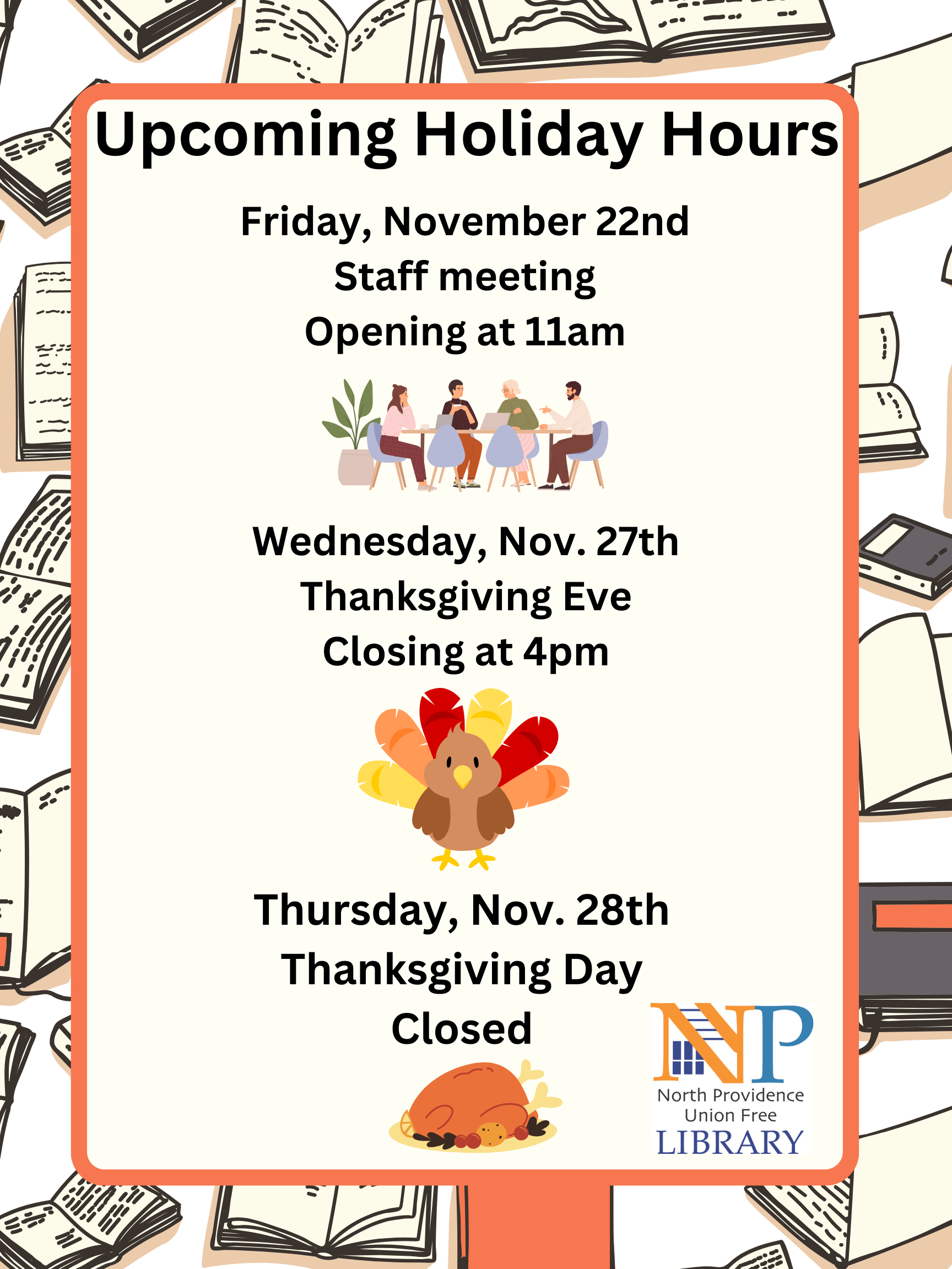 The library will open at 11am on Friday, November 22nd, close at 3:45pm on Wednesday, November 27th and be closed on Thursday, November 28th.