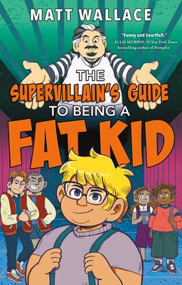 Book cover of "The Supervillain's Guide to Being a Fat Kid" by Matt Wallace.